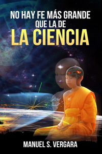 No hay Fe mas grande que la de la Ciencia