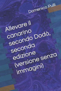 Allevare il canarino secondo Dodò, seconda edizione (versione senza immagini)