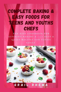 Complete Baking & Easy foods for Teens And Youths Chefs