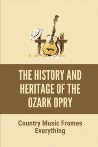 The History And Heritage Of The Ozark Opry