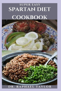 Super Easy Spartan Diet Cookbook