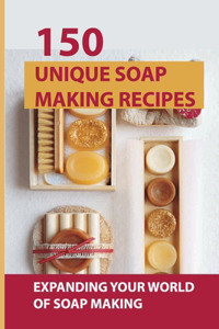 150 Unique Soap Making Recipes
