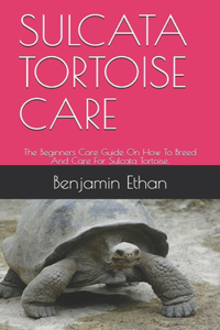Sulcata Tortoise Care