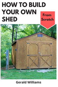 How to Build Your Own Shed from Scratch