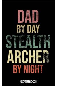 Dad by Day Stealth Archer by Night Notebook (100 pages)