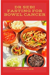 Dr Sebi Fasting for Bowel Cancer
