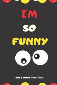 I'M SO FUNNY Joke Book For Kids