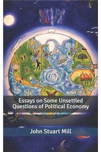 Essays on Some Unsettled Questions of Political Economy