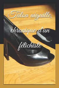 Talon aiguille, chronique d'un fétichiste