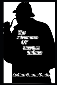 The Adventures of Sherlock Holmes By Conan Doyle Annotated Latest Novel