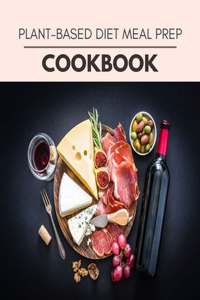 Plant-based Diet Meal Prep Cookbook