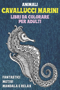 Libri da colorare per adulti - Fantastici motivi Mandala e relax - Animali - Cavallucci marini