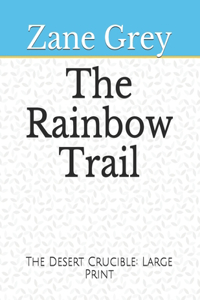 The Rainbow Trail The Desert Crucible