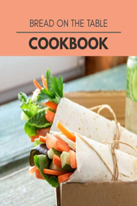Bread On The Table Cookbook