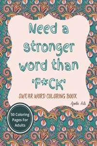 Need a Stronger Word Than F*ck Swear Word Coloring Book