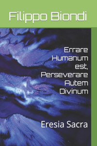 Errare Humanum est, Perseverare Autem Divinum
