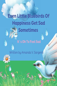 Even Little Bluebirds Of Happiness Get Sad Sometimes