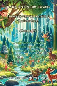 Contes de fées pour enfants Une superbe collection de contes de fées fantastiques. (Volume 15): Des histoires uniques, amusantes et relaxantes à l'heure du coucher qui transmettent de nombreuses valeurs et passionnent les enfants pour la lectur