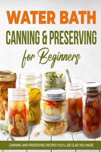 Water Bath Canning & Preserving for Beginners