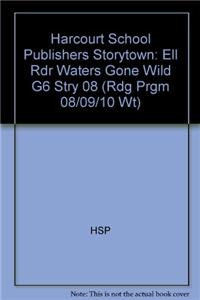 Harcourt School Publishers Storytown: Ell Rdr Waters Gone Wild G6 Stry 08
