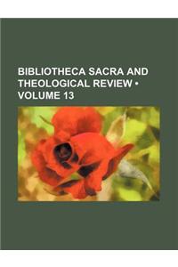 Bibliotheca Sacra and Theological Review (Volume 13)