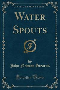 Water Spouts (Classic Reprint)