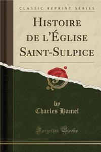 Histoire de l'Ã?glise Saint-Sulpice (Classic Reprint)