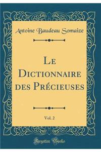 Le Dictionnaire Des PrÃ©cieuses, Vol. 2 (Classic Reprint)
