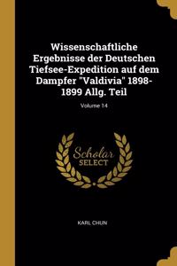 Wissenschaftliche Ergebnisse Der Deutschen Tiefsee-Expedition Auf Dem Dampfer Valdivia 1898-1899 Allg. Teil; Volume 14