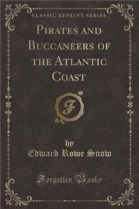 Pirates and Buccaneers of the Atlantic Coast (Classic Reprint)
