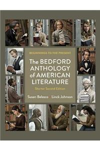 The The Bedford Anthology of American Literature, Shorter Edition Bedford Anthology of American Literature, Shorter Edition: Beginnings to the Present