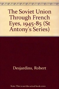 The Soviet Union Through French Eyes, 1945-85 (St Antony's Series)