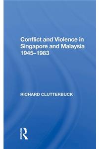 Conflict And Violence In Singapore And Malaysia, 1945-1983