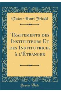 Traitements Des Instituteurs Et Des Institutrices A L'Etranger (Classic Reprint)