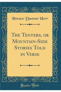 The Tenters, or Mountain-Side Stories Told in Verse (Classic Reprint)