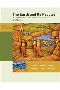 The Earth and Its Peoples, Brief Edition, Volume II: A Global History: Since 1500