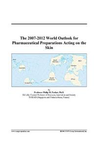 The 2007-2012 World Outlook for Pharmaceutical Preparations Acting on the Skin