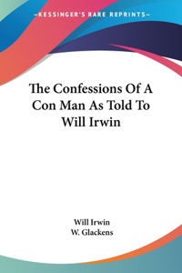 Confessions Of A Con Man As Told To Will Irwin