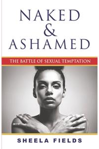 Naked and Ashamed: The Battle of Sexual Temptation