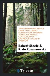 The Russian Garland of Fairy Tales: Being Russian Folk Legends