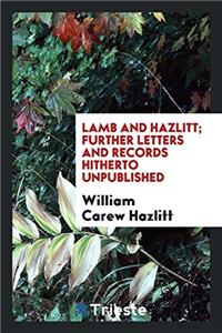 Lamb and Hazlitt; Further Letters and Records Hitherto Unpublished