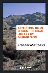 Appletons' Home Books. The Home Library by Arthur Penn