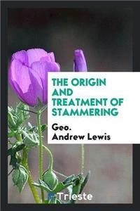 Origin and Treatment of Stammering