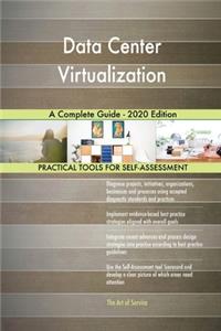 Data Center Virtualization A Complete Guide - 2020 Edition