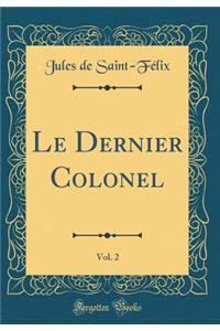 Le Dernier Colonel, Vol. 2 (Classic Reprint)