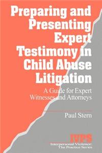 Preparing and Presenting Expert Testimony in Child Abuse Litigation