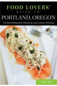 Food Lovers' Guide to Portland, Oregon: The Best Restaurants, Markets & Local Culinary Offerings