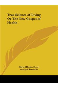 True Science of Living Or The New Gospel of Health