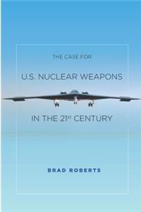 Case for U.S. Nuclear Weapons in the 21st Century