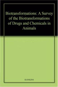 Biotransformations: A Survey of the Biotransformations of Drugs and Chemicals in Animals